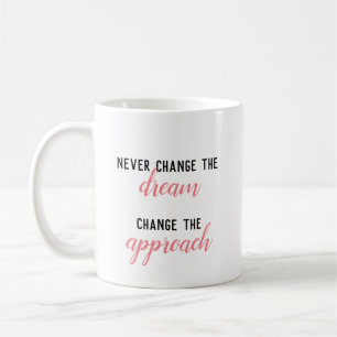 Never Change The Dream, Change the Approach Mug