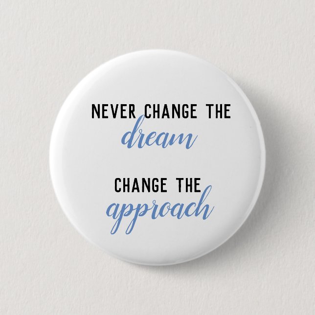 Never Change the Dream, Change the Approach Quote 2 Inch Round Button (Front)