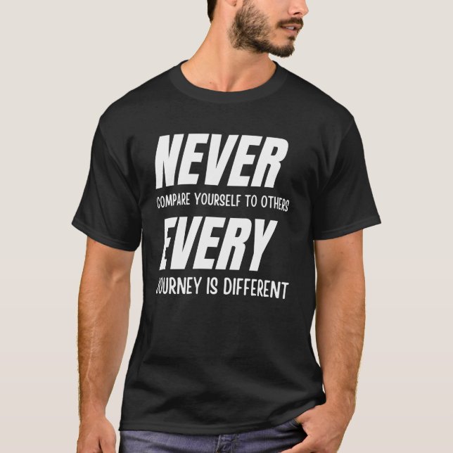 Never compare yourself to others T-Shirt (Front)