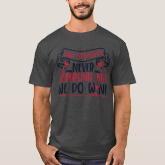 Never Complain But We Do Wine Law School Law frien T-Shirt