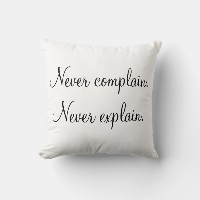 "Never Complain, Never Explain" Throw Pillow (Front)