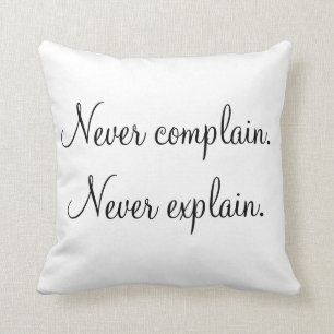 "Never Complain, Never Explain" Throw Pillow