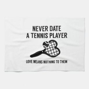 Never Date A Tennis Player Kitchen Towel