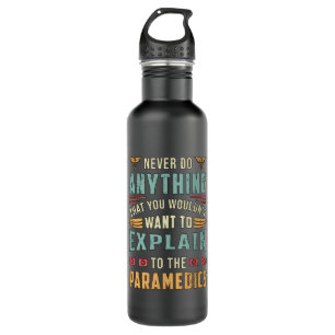 Never Do Anything Paramedic Ambulance EMS Funny 710 Ml Water Bottle