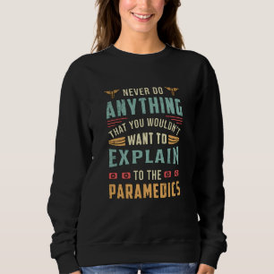 Never Do Anything Paramedic Ambulance EMS Funny Sweatshirt