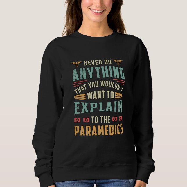 Never Do Anything Paramedic Ambulance EMS Funny Sweatshirt (Front)