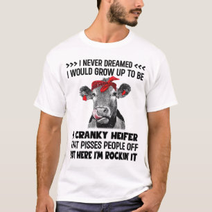 Never Dreamed I Would Grow Up To Be A Crazy Heifer T-Shirt
