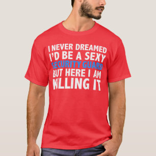 Never Dreamed Id be a Sey Security Guard Funny fam T-Shirt