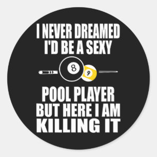 Never Dreamed Id Be A Y Funny Billiard Gift  Classic Round Sticker