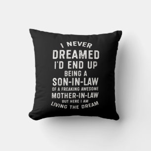 Never Dreamed Id End Up Being A Son In Law Gifts.p Throw Pillow