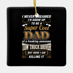 Never Dreamed Super Cool Dad Truck Driver Ceramic Ornament