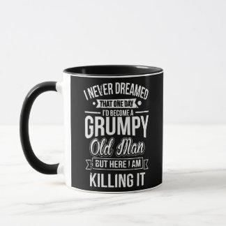Never Dreamed That I'd Become A Grumpy Old Man Mug