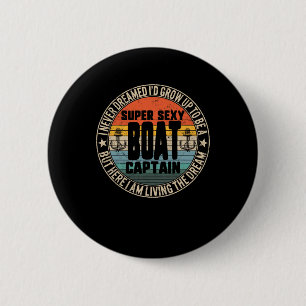Never Dreamed To Be A Super Y Boat Captain Boating 2 Inch Round Button