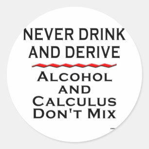 Never Drink and Derive Classic Round Sticker