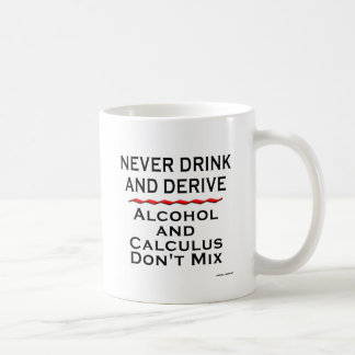 Never Drink and Derive Coffee Mug