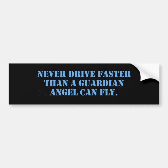 Never Drive Faster Bumper Sticker (Front)