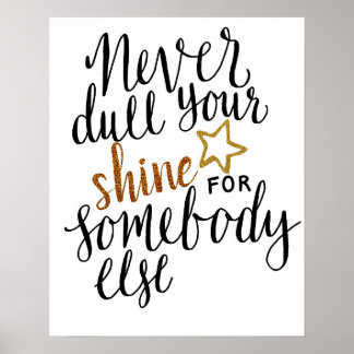 "never dull your shine for someone else" poster