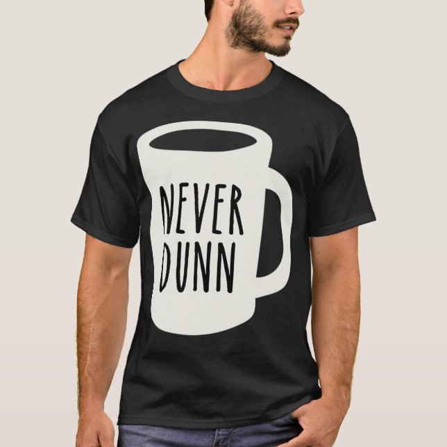 Never Dunn Coffee Mug Pottery T-Shirt (Front)