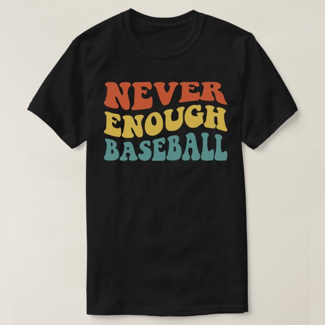 Never Enough Baseball IV T-Shirt (Design Front)