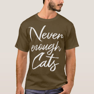 Never Enough Cats II T-Shirt