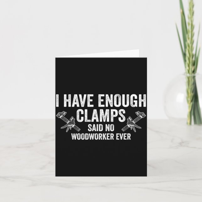 Never Enough Clamps Funny Joinery Woodworking Men  Card (Front)