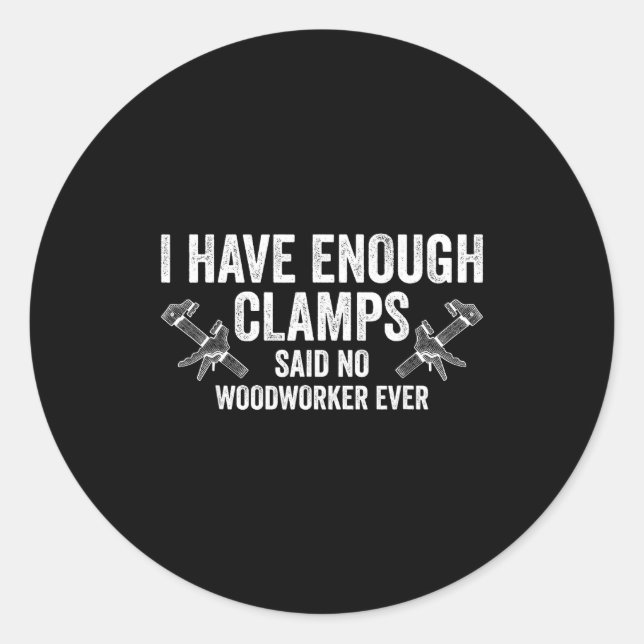 Never Enough Clamps Funny Joinery Woodworking Men  Classic Round Sticker (Front)