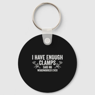 Never Enough Clamps Funny Joinery Woodworking Men Keychain