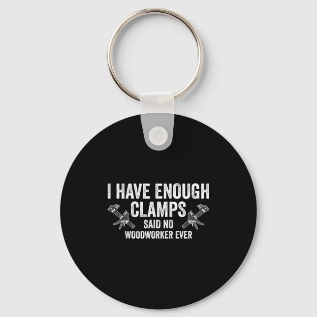 Never Enough Clamps Funny Joinery Woodworking Men  Keychain (Front)