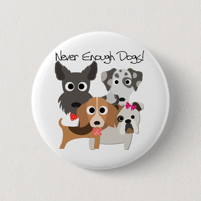 Never Enough Dogs 2 Inch Round Button (Front)