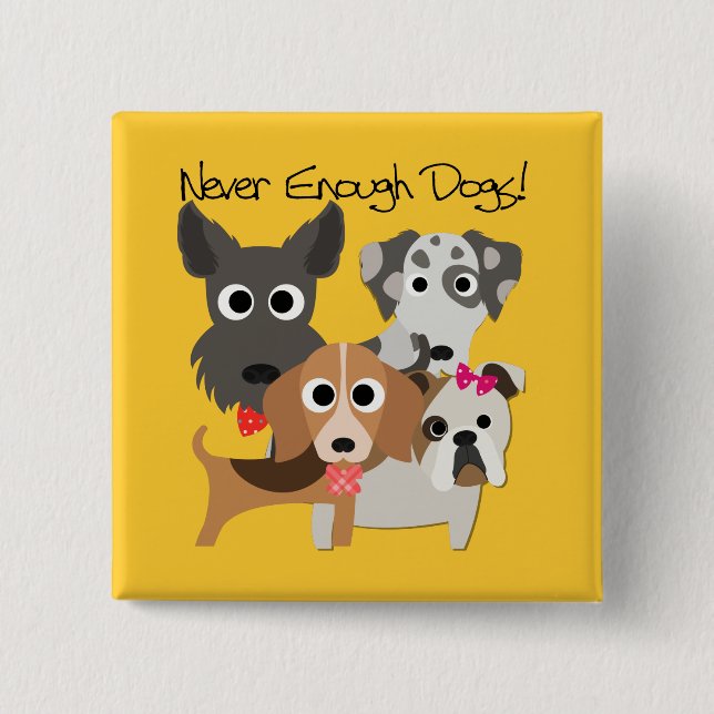 Never Enough Dogs 2 Inch Square Button (Front)