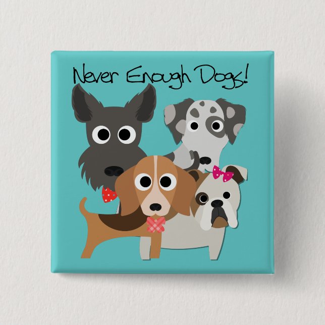Never Enough Dogs 2 Inch Square Button (Front)