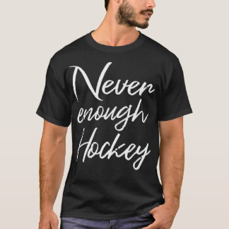 Never Enough Hockey II T-Shirt