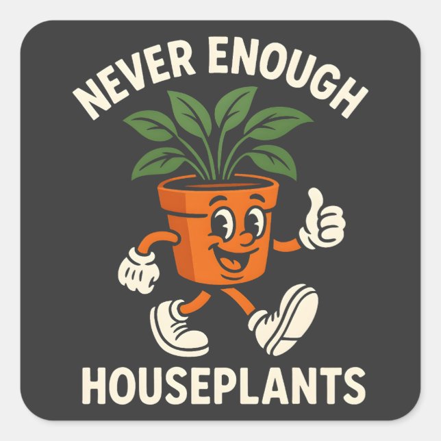 Never Enough Houseplants Walking Pot Cartoon Funny Square Sticker (Front)