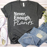 Never Enough Plants / Funny Gardening Lover Black T-Shirt<br><div class="desc">This T-Shirt features a Funny Gardening Lover Quotes on Black Shirt. Best Vegetable Gardening Lover gift.</div>