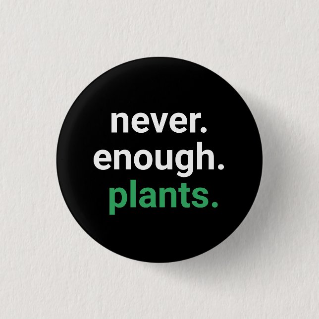 Never Enough Plants Gardening  1 Inch Round Button (Front)