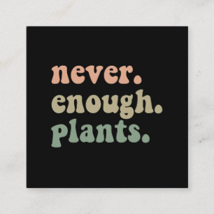 Never Enough Plants Gardening Funny Garden  Square Business Card