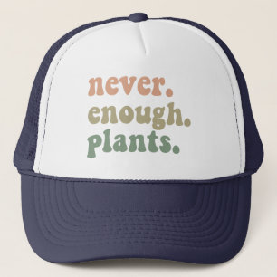 Never Enough Plants Gardening Funny Garden  Trucker Hat