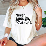 Never Enough Plants / Gardening Lover Modern White T-Shirt<br><div class="desc">This T-Shirt features a Modern text design says Never Enough Plants. Best Plants Gardening Lover gift.</div>
