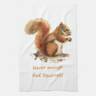 Never Enough Red Squirrels Fun Animal Quote cute Kitchen Towel