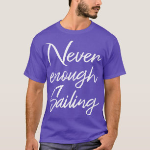 Never Enough Sailing II T-Shirt