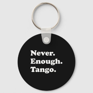Never Enough Tango Funny Tango Dancing Tango Dance Keychain
