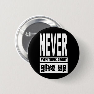 Never even think about give up 2 inch round button