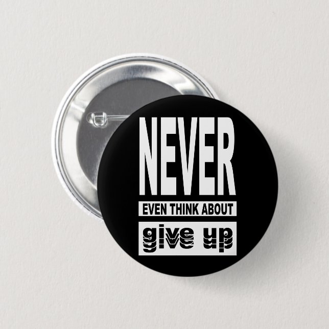 Never even think about give up 2 inch round button (Front & Back)