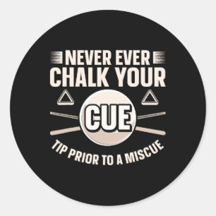 Never Ever Chalk Your Cue Tip Before A Miscue Classic Round Sticker