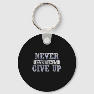 Never Ever Ever Give Up Motivational Insrational Keychain