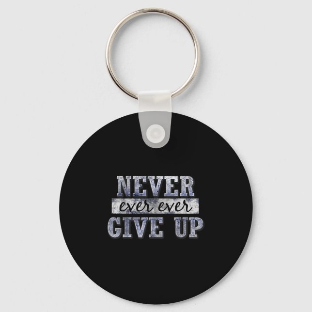 Never Ever Ever Give Up Motivational Insrational  Keychain (Front)