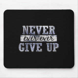 Never Ever Ever Give Up Motivational Insrational Mouse Pad