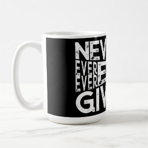 Never Ever Give Up Black And White Design Coffee Mug