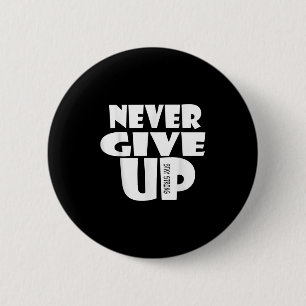 Never Ever Give Up, Inspirational Motivational Quo 2 Inch Round Button