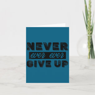 Never Ever Give Up Insrational Motivational Quotes Card